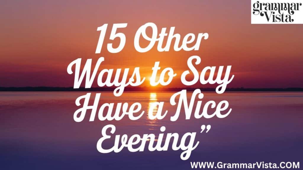 15 other ways to say "have a nice evening"