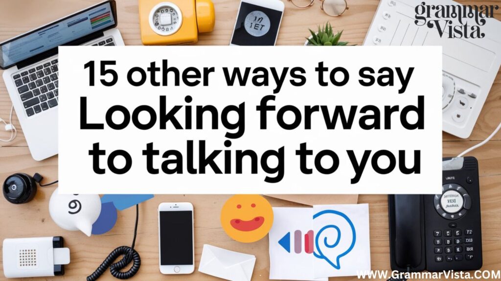 "15 Other Ways to Say "Looking Forward to Talking to You"