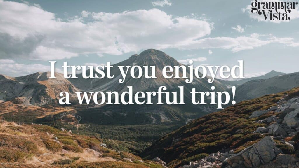 i trust you enjoyed a wonderful trip