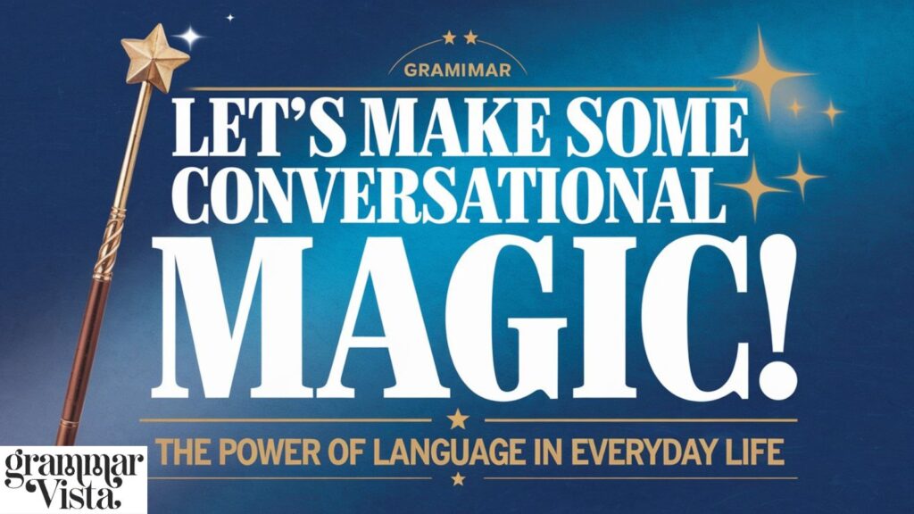 "Let's Make Some Conversational Magic!"