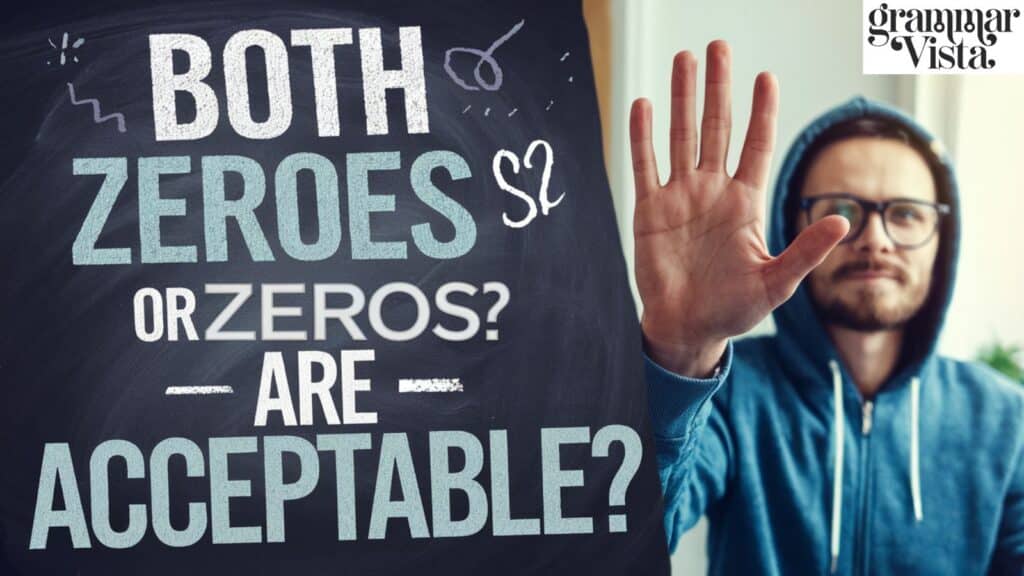 Both zeroes or zeros are acceptable