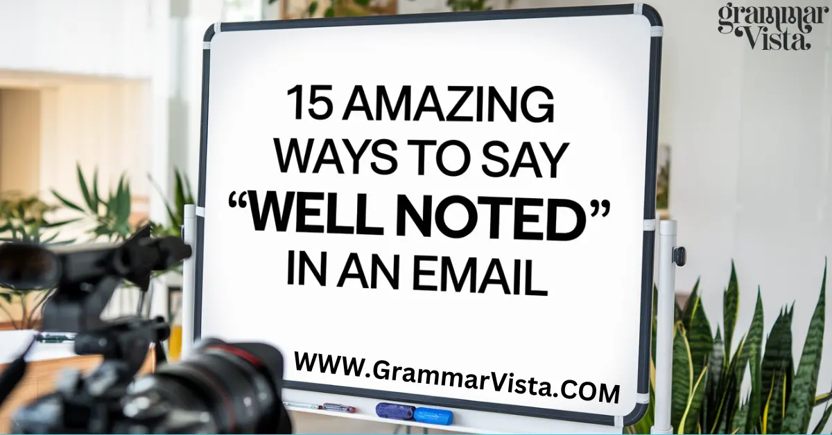 15 amazing ways to say "Well noted" in an email