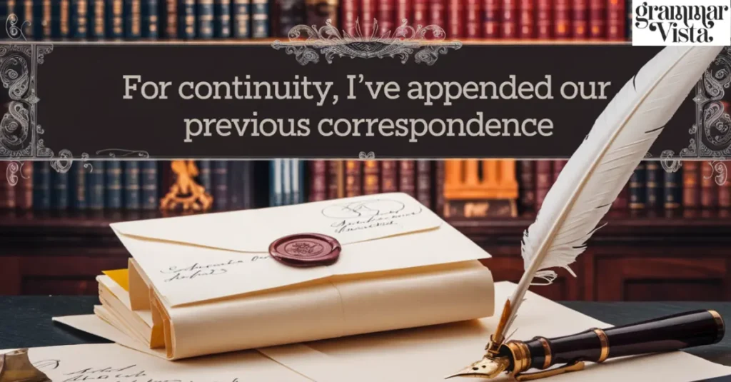 "For continuity, I've appended our previous correspondence"