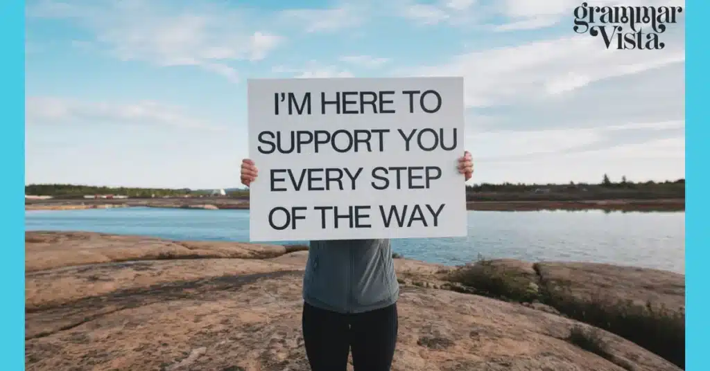 "I'm here to support you every step of the way"