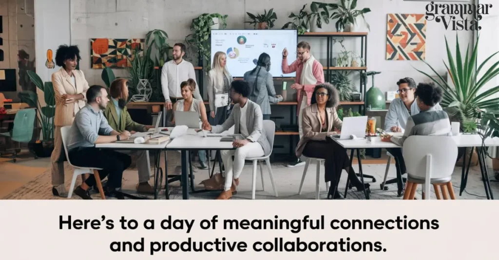 "Here's to a day of meaningful connections and productive collaborations."