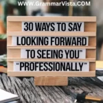 30 ways to say "looking forward to seeing you" professionally