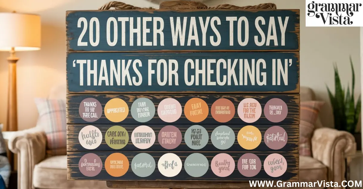 20 Other Ways to Say "Thanks for Checking In"