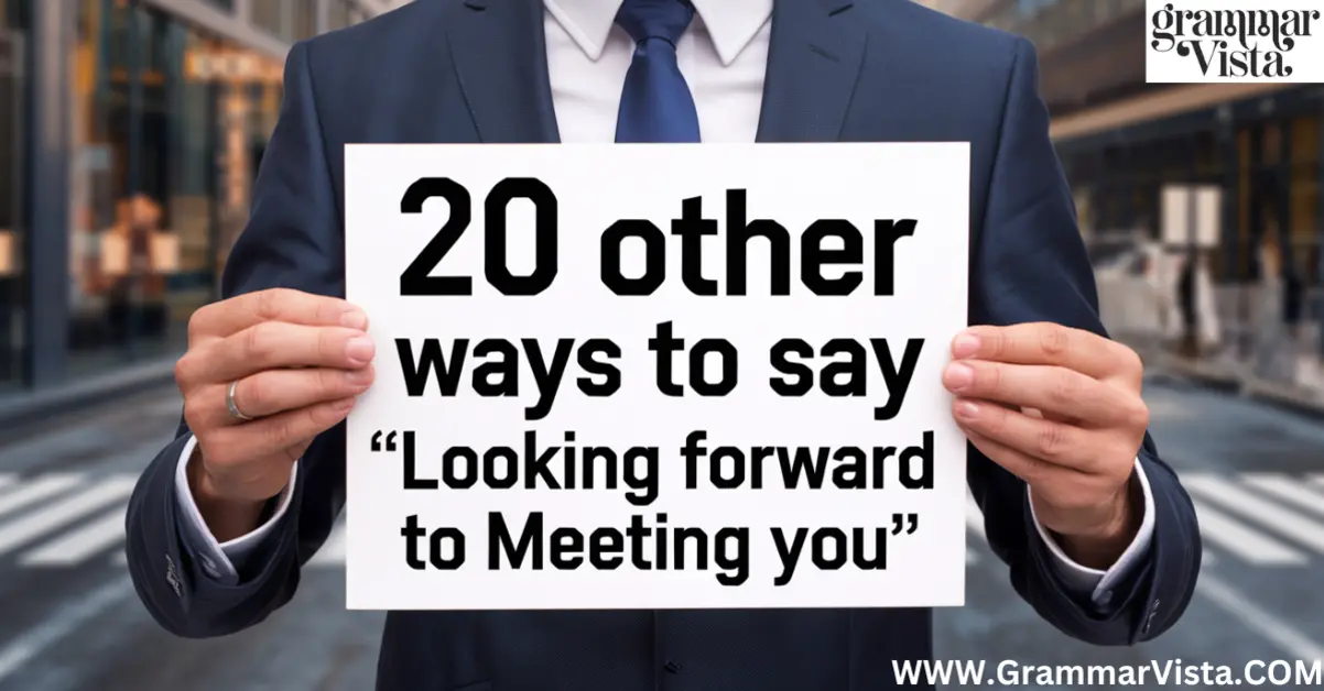 20 Other Ways to Say "Looking Forward to Meeting You"