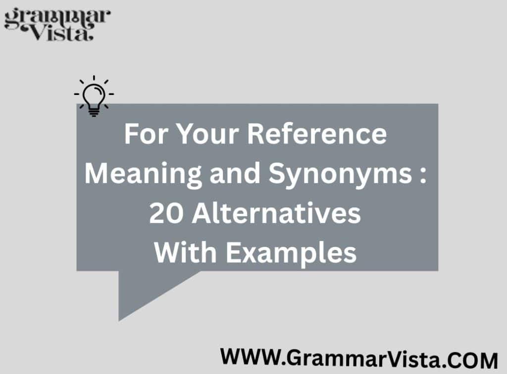 For Your Reference Meaning and Synonyms