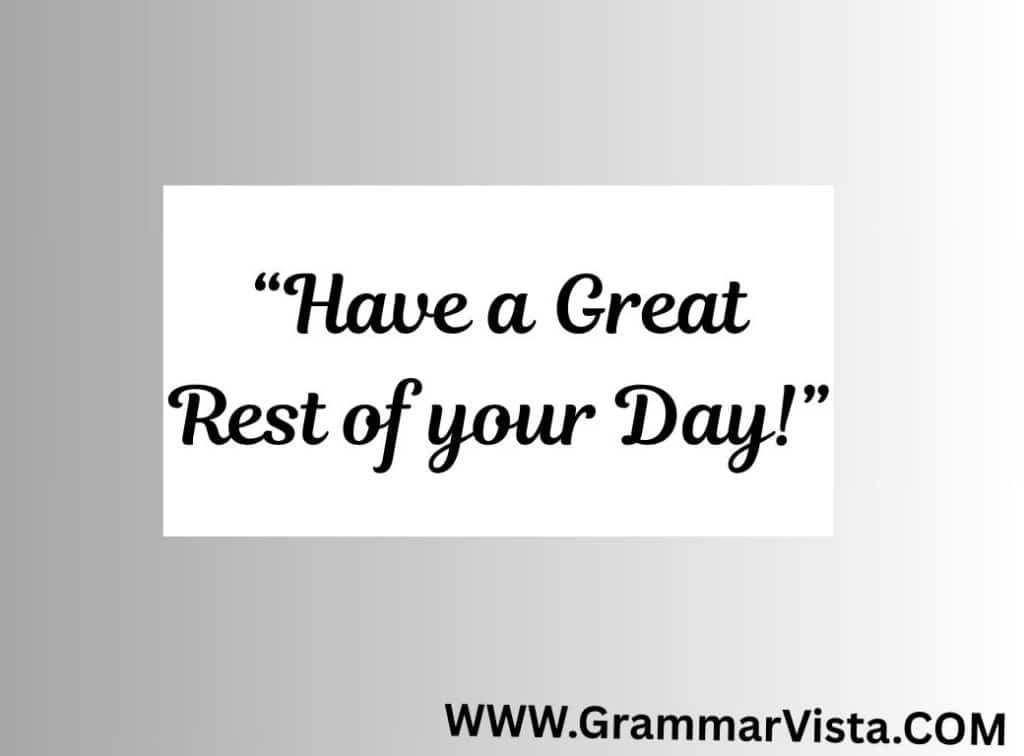 Have a Great Rest of Your Day