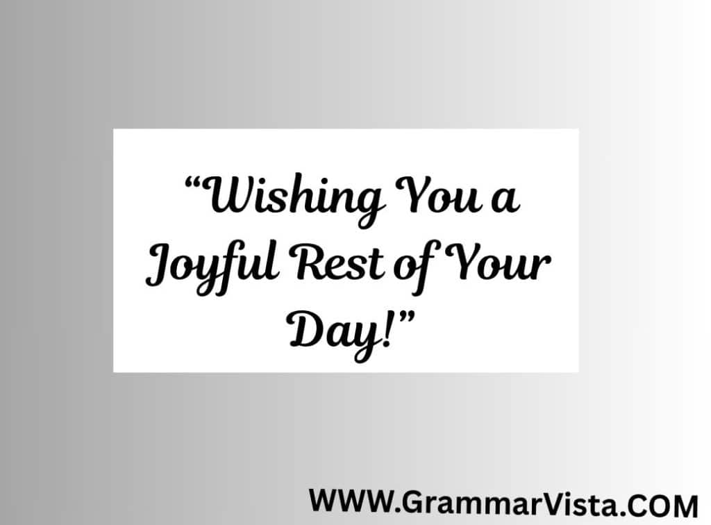 hope you have a great rest of your day